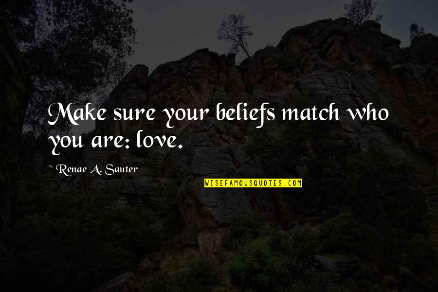 Self Love Self Worth Inspirational Quotes By Renae A. Sauter: Make sure your beliefs match who you are: