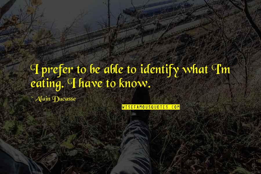 Self Love Tagalog Quotes By Alain Ducasse: I prefer to be able to identify what Self Love Tagalog Quotes By Alain Ducasse: I prefer to be able to identify what