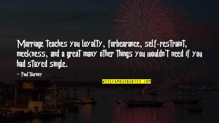 Self Loyalty Quotes By Paul Tournier: Marriage teaches you loyalty, forbearance, self-restraint, meekness, and Self Loyalty Quotes By Paul Tournier: Marriage teaches you loyalty, forbearance, self-restraint, meekness, and