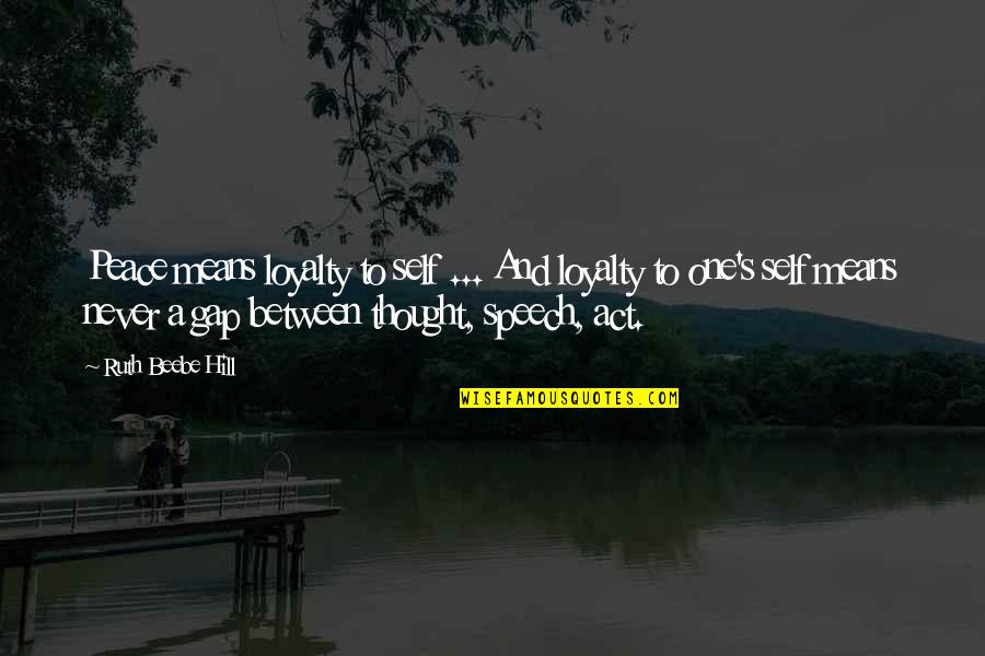 Self Loyalty Quotes By Ruth Beebe Hill: Peace means loyalty to self ... And loyalty Self Loyalty Quotes By Ruth Beebe Hill: Peace means loyalty to self ... And loyalty