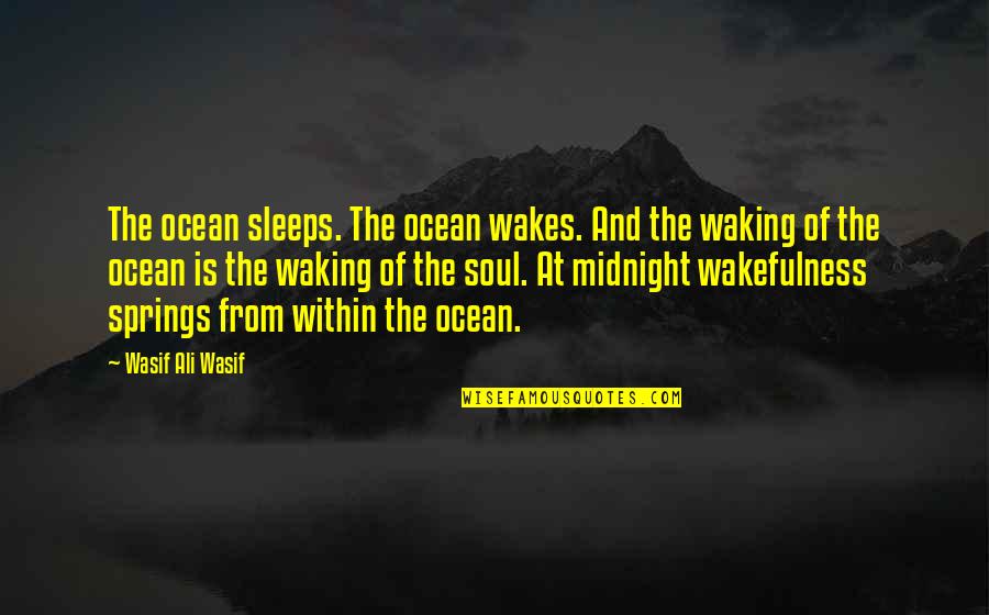 Self Loyalty Quotes By Wasif Ali Wasif: The ocean sleeps. The ocean wakes. And the Self Loyalty Quotes By Wasif Ali Wasif: The ocean sleeps. The ocean wakes. And the