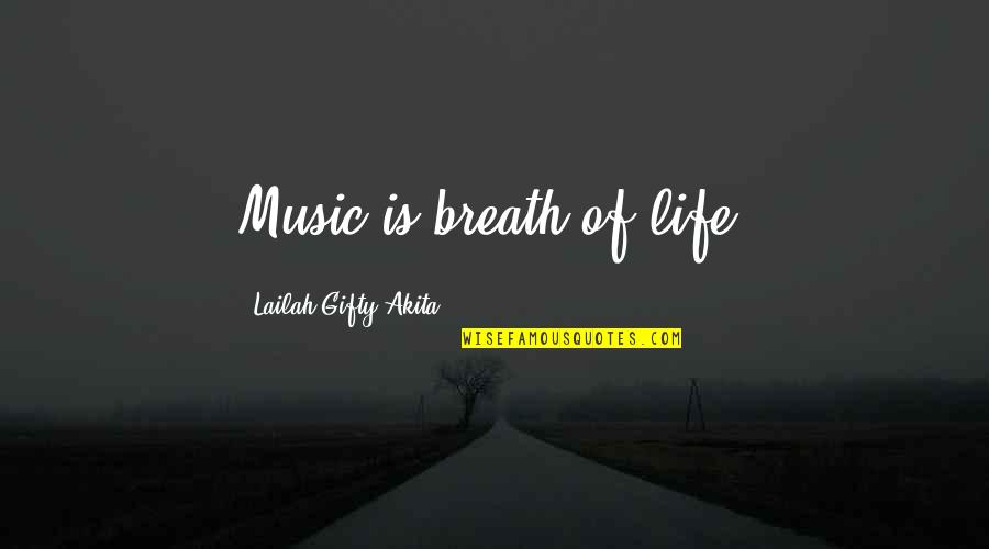 Self Lyrics Quotes By Lailah Gifty Akita: Music is breath of life.