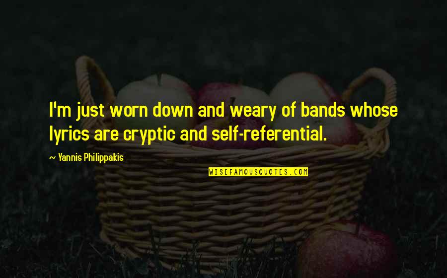 Self Lyrics Quotes By Yannis Philippakis: I'm just worn down and weary of bands