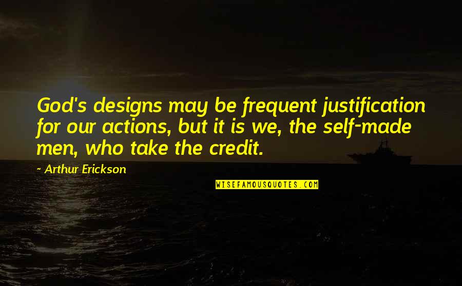 Self Made 3 Quotes By Arthur Erickson: God's designs may be frequent justification for our