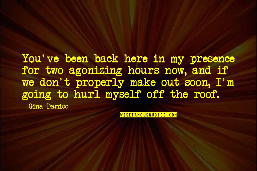 Self Made Billionaires Quotes By Gina Damico: You've been back here in my presence for Self Made Billionaires Quotes By Gina Damico: You've been back here in my presence for