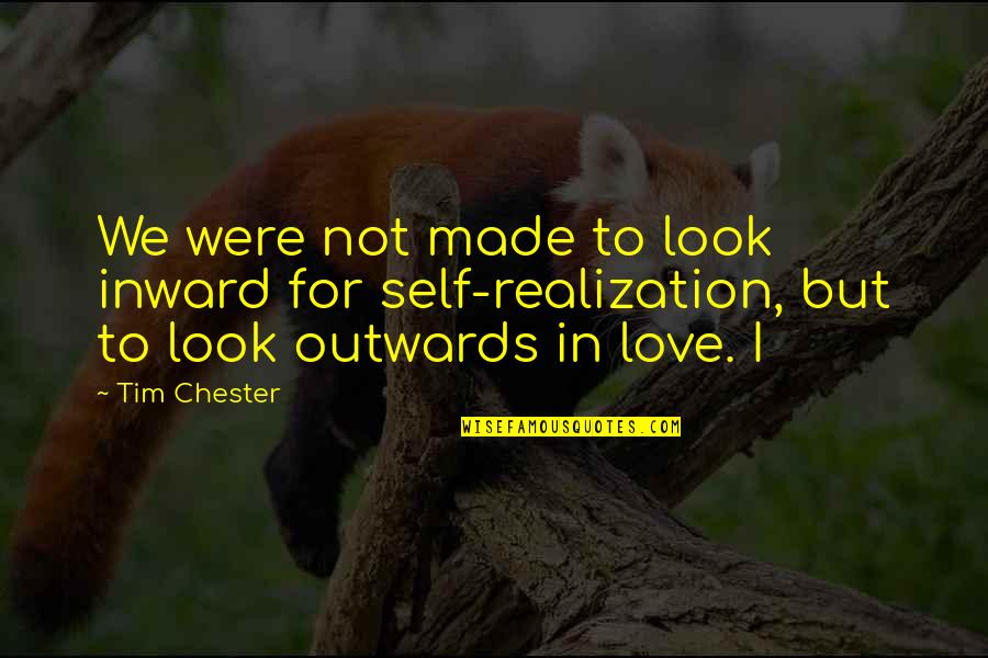 Self Made Love Quotes By Tim Chester: We were not made to look inward for