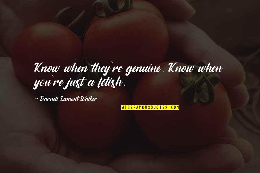 Self Made Millionaire Quotes By Darnell Lamont Walker: Know when they're genuine. Know when you're just
