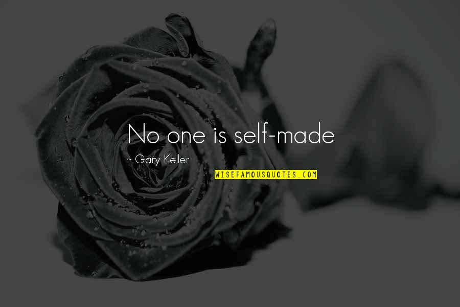 Self Made Quotes By Gary Keller: No one is self-made