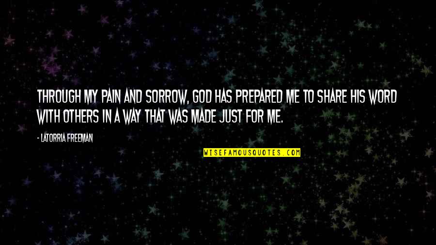 Self Made Quotes By Latorria Freeman: Through my pain and sorrow, God has prepared