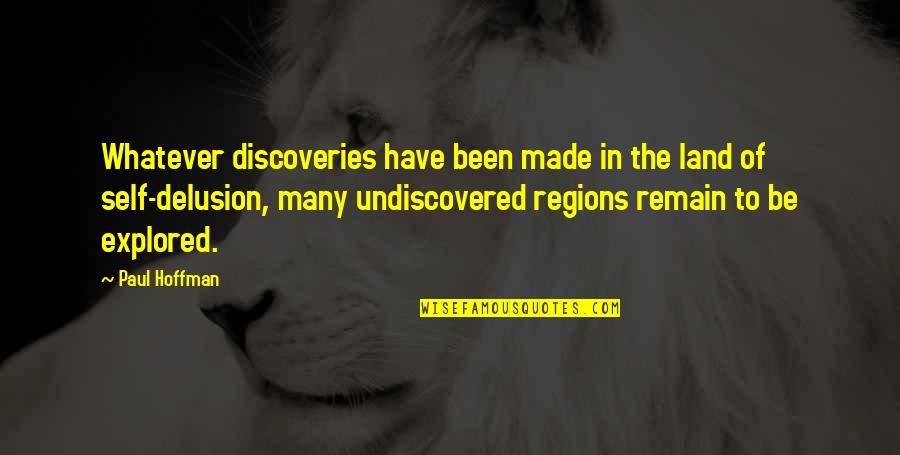 Self Made Quotes By Paul Hoffman: Whatever discoveries have been made in the land