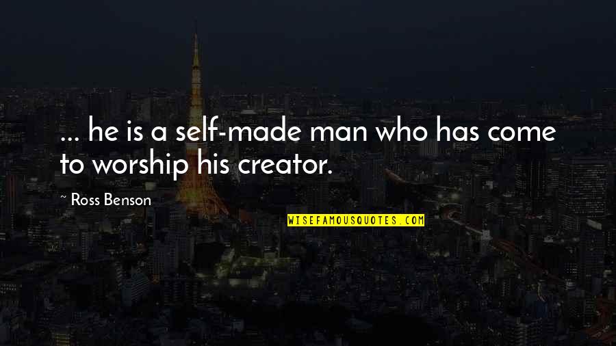 Self Made Quotes By Ross Benson: ... he is a self-made man who has
