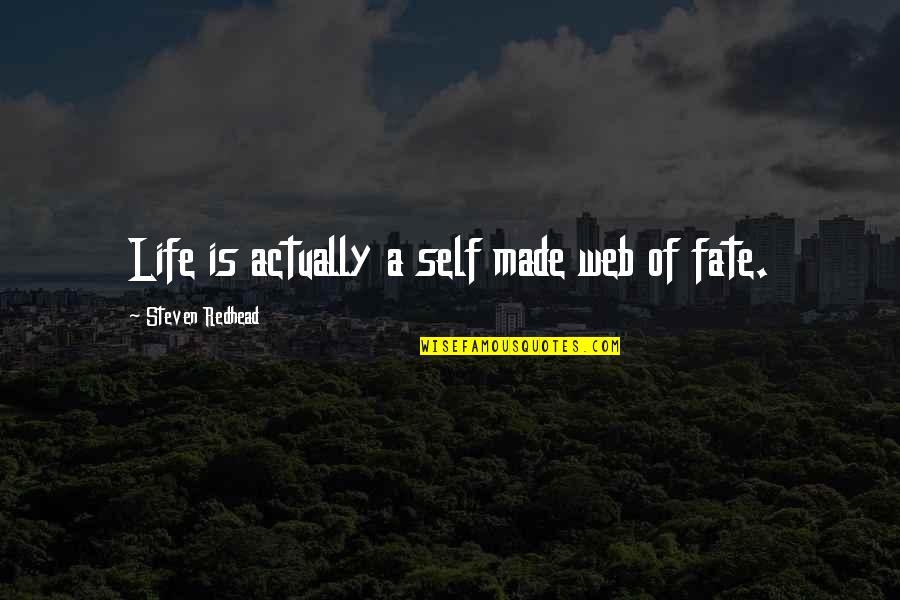 Self Made Quotes By Steven Redhead: Life is actually a self made web of