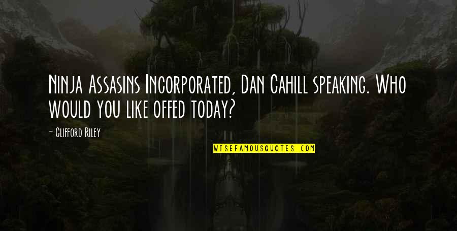Self Made Success Quotes By Clifford Riley: Ninja Assasins Incorporated, Dan Cahill speaking. Who would