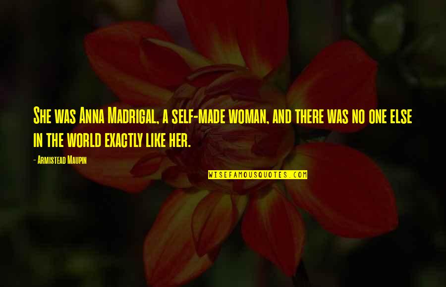 Self Made Woman Quotes By Armistead Maupin: She was Anna Madrigal, a self-made woman, and