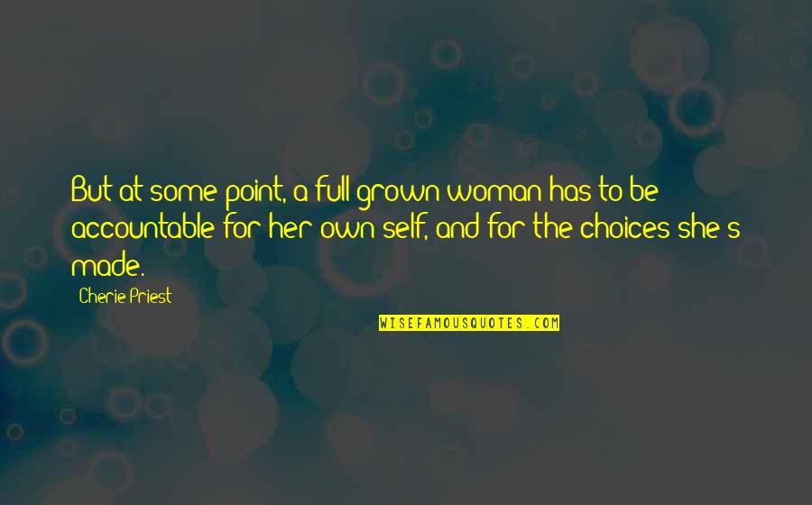 Self Made Woman Quotes By Cherie Priest: But at some point, a full-grown woman has