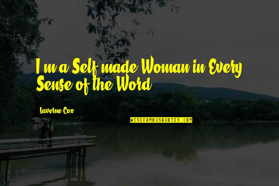 Self Made Woman Quotes By Laverne Cox: I'm a Self-made Woman in Every Sense of