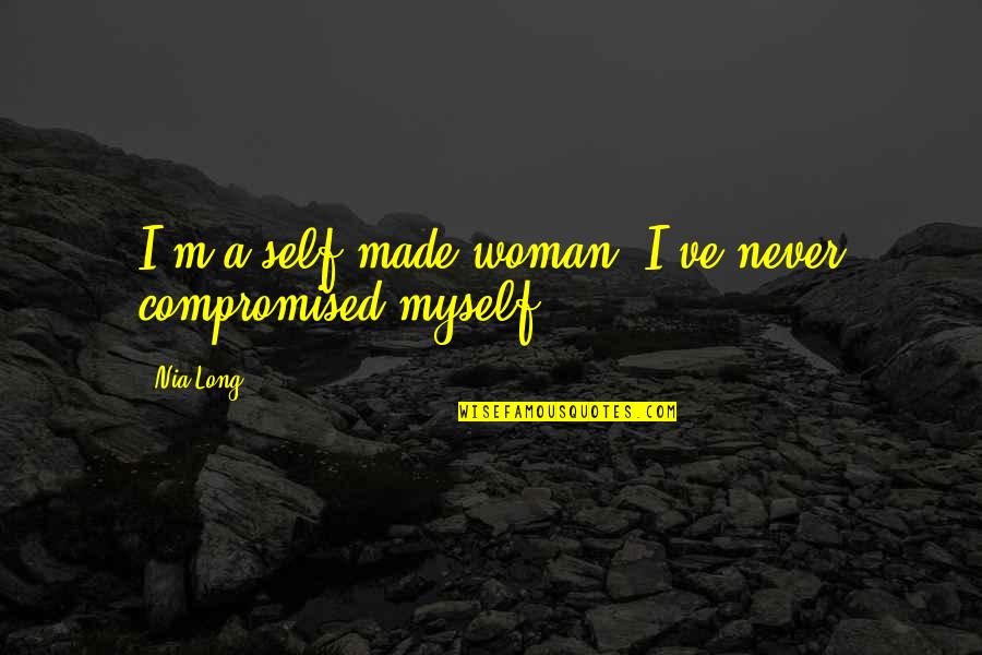 Self Made Woman Quotes By Nia Long: I'm a self-made woman. I've never compromised myself.