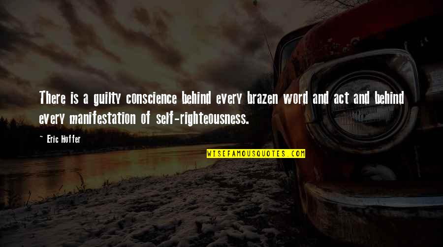 Self Manifestation Quotes By Eric Hoffer: There is a guilty conscience behind every brazen
