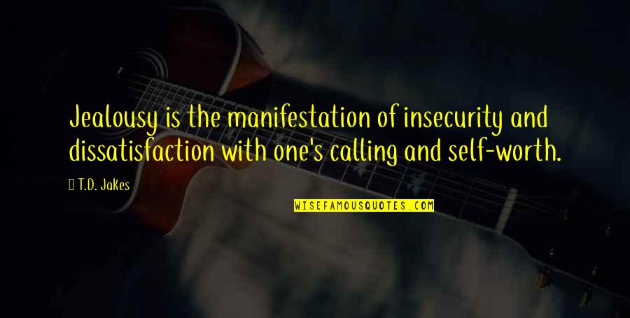 Self Manifestation Quotes By T.D. Jakes: Jealousy is the manifestation of insecurity and dissatisfaction