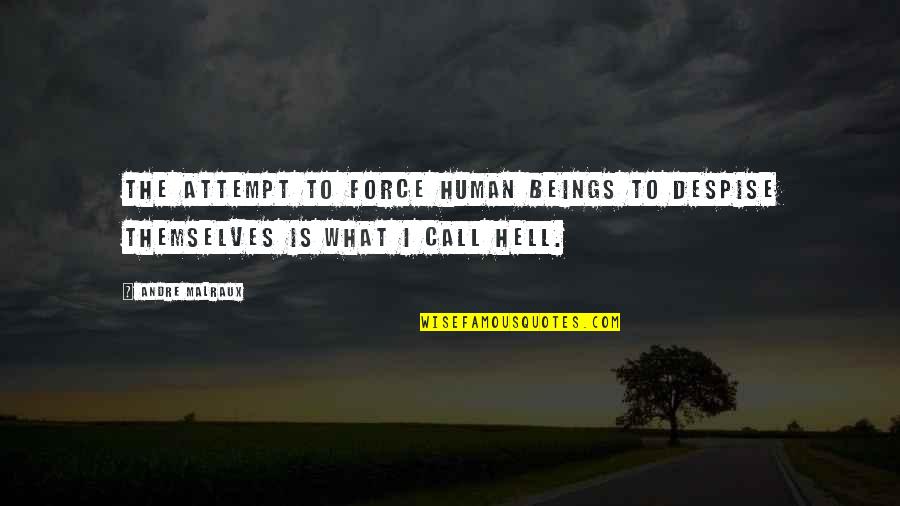 Self Marketing Quotes By Andre Malraux: The attempt to force human beings to despise Self Marketing Quotes By Andre Malraux: The attempt to force human beings to despise