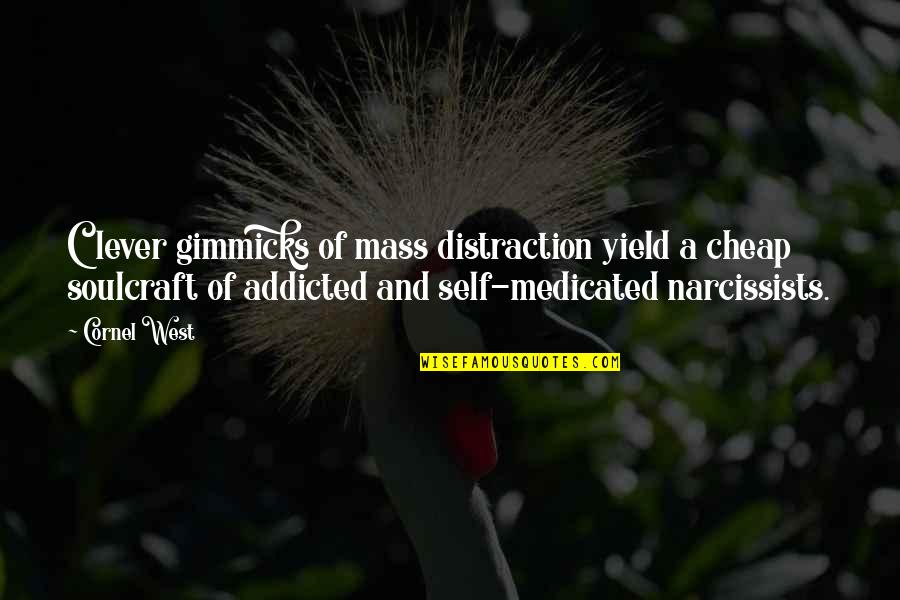 Self Medicated Quotes By Cornel West: Clever gimmicks of mass distraction yield a cheap Self Medicated Quotes By Cornel West: Clever gimmicks of mass distraction yield a cheap