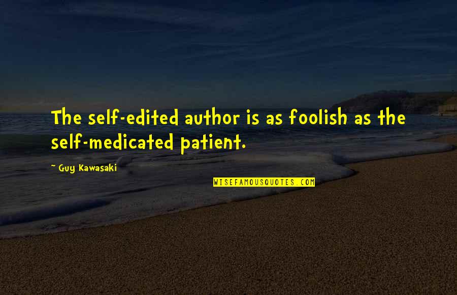 Self Medicated Quotes By Guy Kawasaki: The self-edited author is as foolish as the