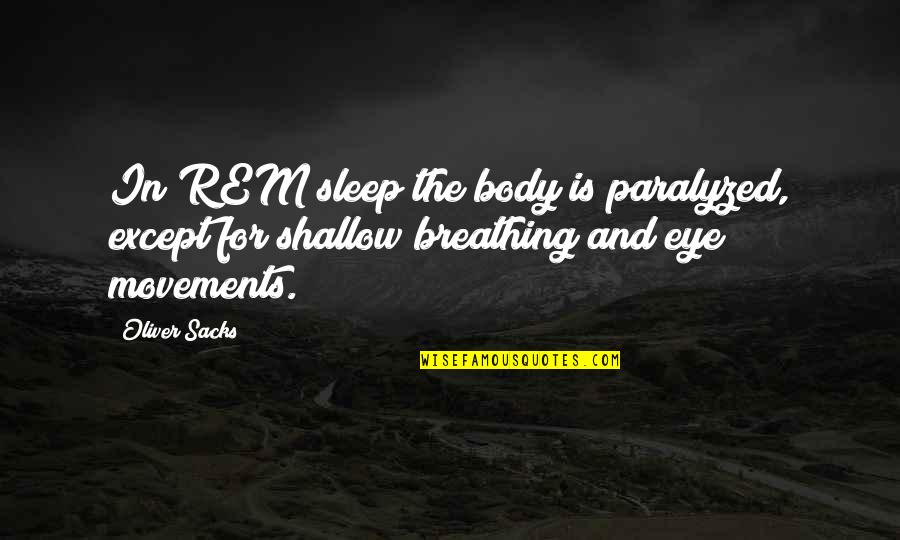 Self Medicated Quotes By Oliver Sacks: In REM sleep the body is paralyzed, except Self Medicated Quotes By Oliver Sacks: In REM sleep the body is paralyzed, except
