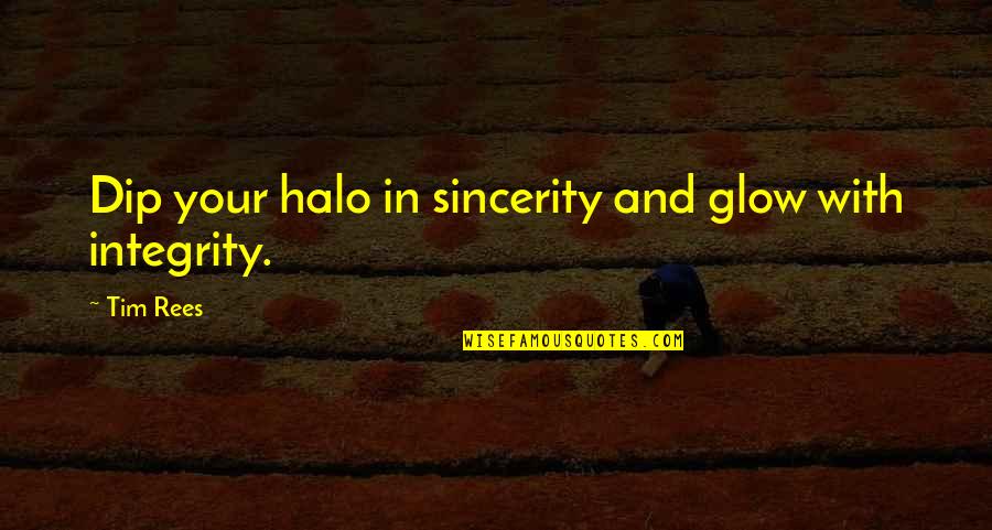Self Medicated Quotes By Tim Rees: Dip your halo in sincerity and glow with Self Medicated Quotes By Tim Rees: Dip your halo in sincerity and glow with