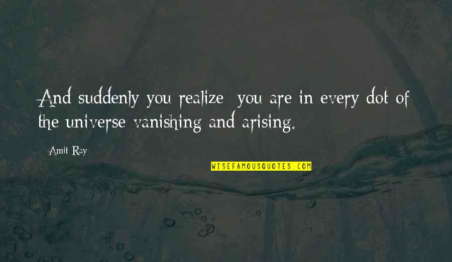 Self Meditation Quotes By Amit Ray: And suddenly you realize: you are in every