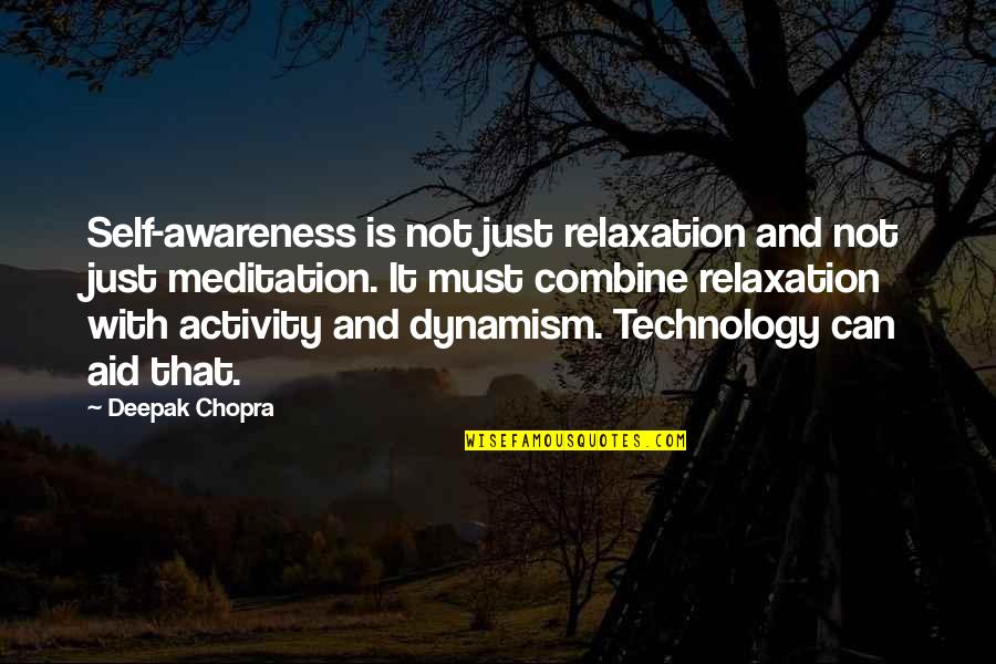 Self Meditation Quotes By Deepak Chopra: Self-awareness is not just relaxation and not just
