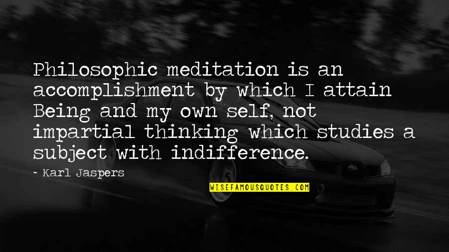 Self Meditation Quotes By Karl Jaspers: Philosophic meditation is an accomplishment by which I