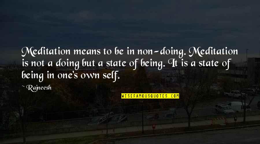 Self Meditation Quotes By Rajneesh: Meditation means to be in non-doing. Meditation is