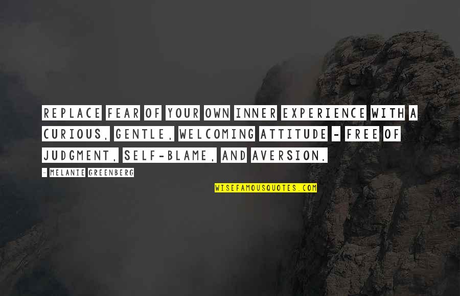Self Mindfulness Quotes By Melanie Greenberg: Replace fear of your own inner experience with Self Mindfulness Quotes By Melanie Greenberg: Replace fear of your own inner experience with