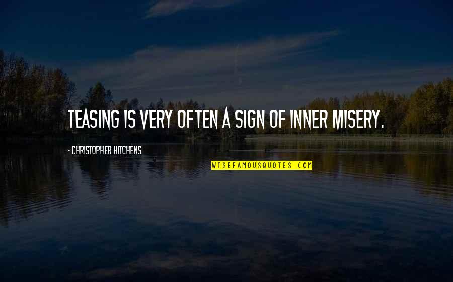 Self Misery Quotes By Christopher Hitchens: Teasing is very often a sign of inner