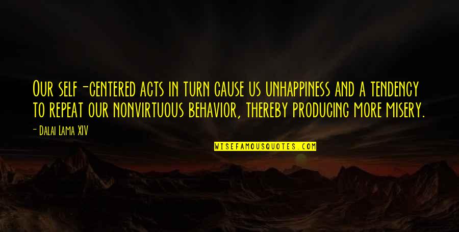 Self Misery Quotes By Dalai Lama XIV: Our self-centered acts in turn cause us unhappiness