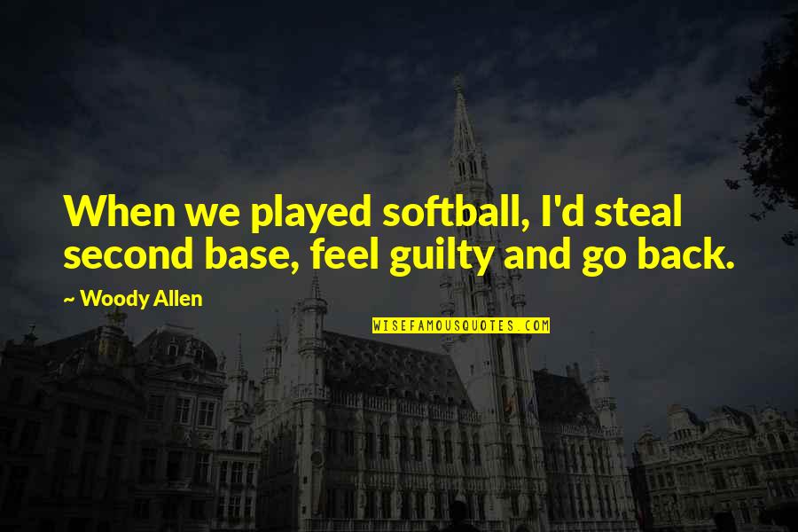 Self Mockery Quotes By Woody Allen: When we played softball, I'd steal second base,