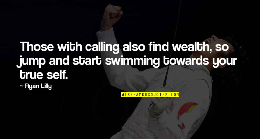 Self Motivation And Success Quotes By Ryan Lilly: Those with calling also find wealth, so jump
