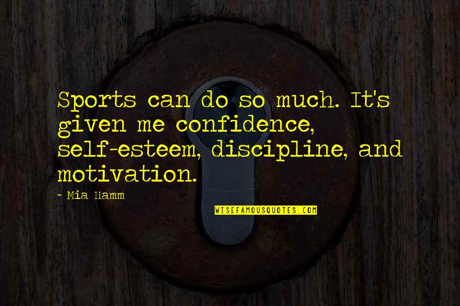 Self Motivation In Sports Quotes By Mia Hamm: Sports can do so much. It's given me