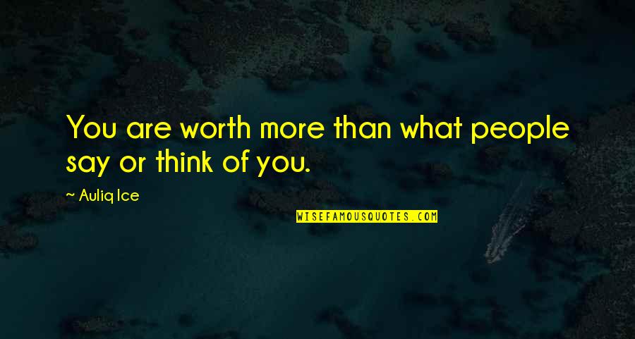 Self Motivational Quotes Quotes By Auliq Ice: You are worth more than what people say