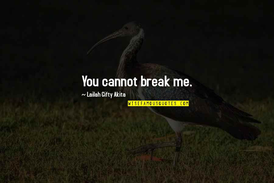 Self Motivational Quotes Quotes By Lailah Gifty Akita: You cannot break me.