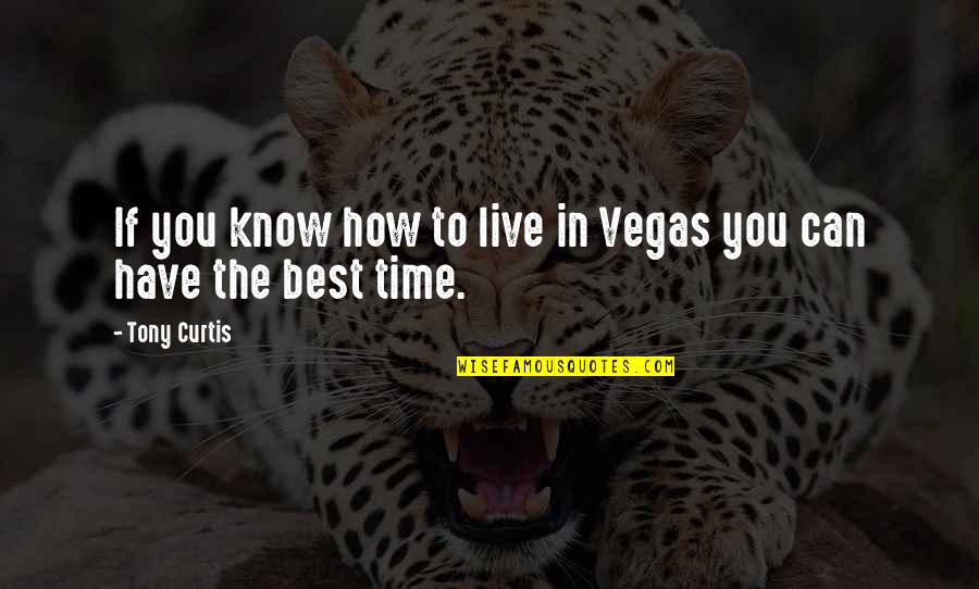 Self Motive Quotes By Tony Curtis: If you know how to live in Vegas