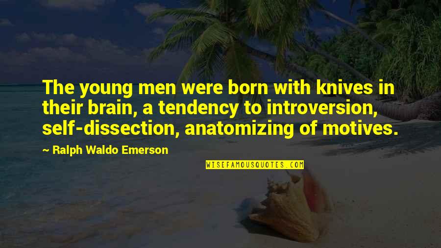 Self Motives Quotes By Ralph Waldo Emerson: The young men were born with knives in