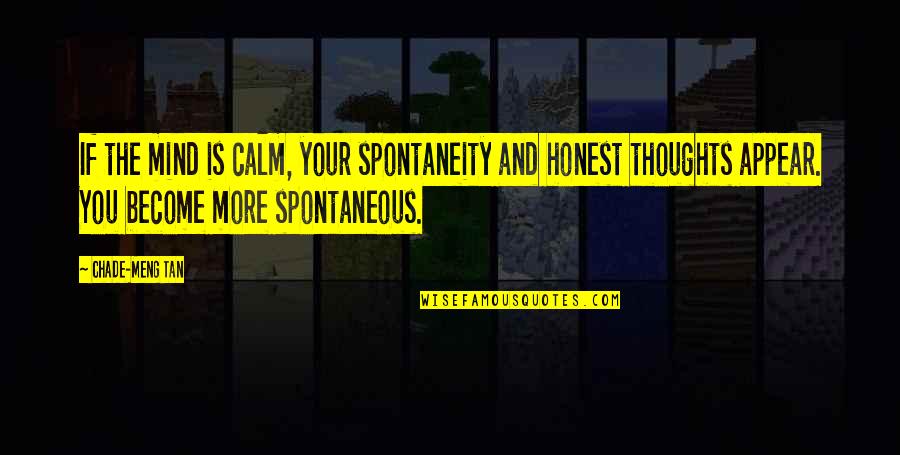 Self Neglect Quotes By Chade-Meng Tan: If the mind is calm, your spontaneity and Self Neglect Quotes By Chade-Meng Tan: If the mind is calm, your spontaneity and