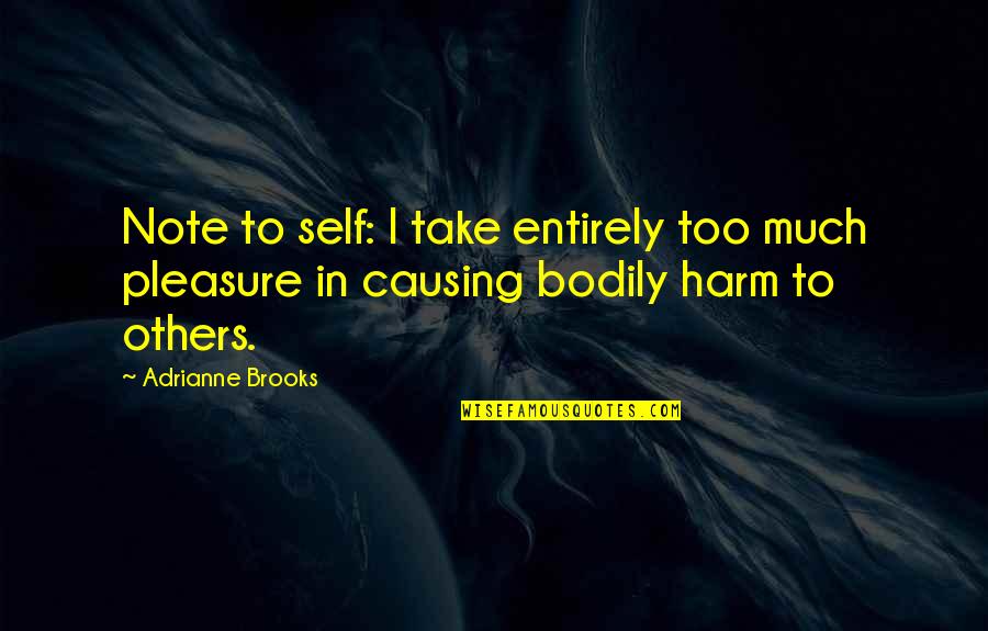 Self Note Quotes By Adrianne Brooks: Note to self: I take entirely too much