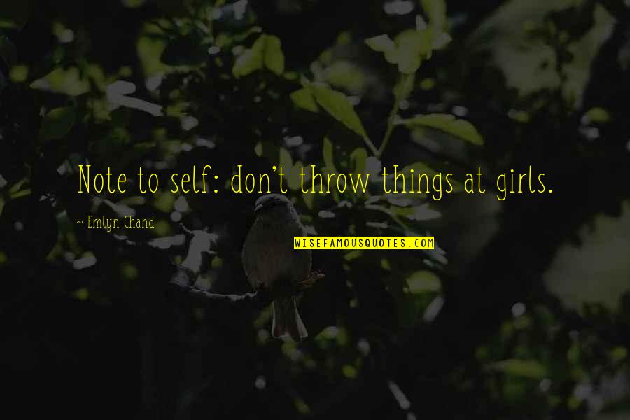 Self Note Quotes By Emlyn Chand: Note to self: don't throw things at girls.