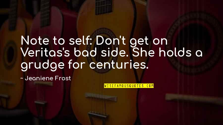 Self Note Quotes By Jeaniene Frost: Note to self: Don't get on Veritas's bad