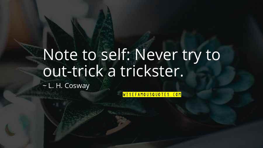 Self Note Quotes By L. H. Cosway: Note to self: Never try to out-trick a