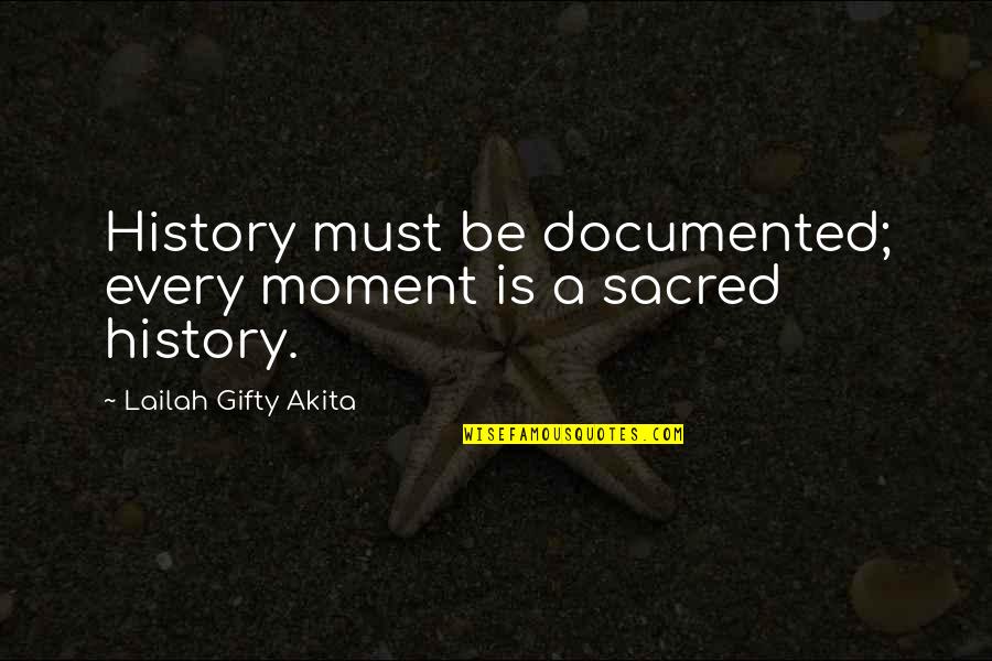 Self Note Quotes By Lailah Gifty Akita: History must be documented; every moment is a