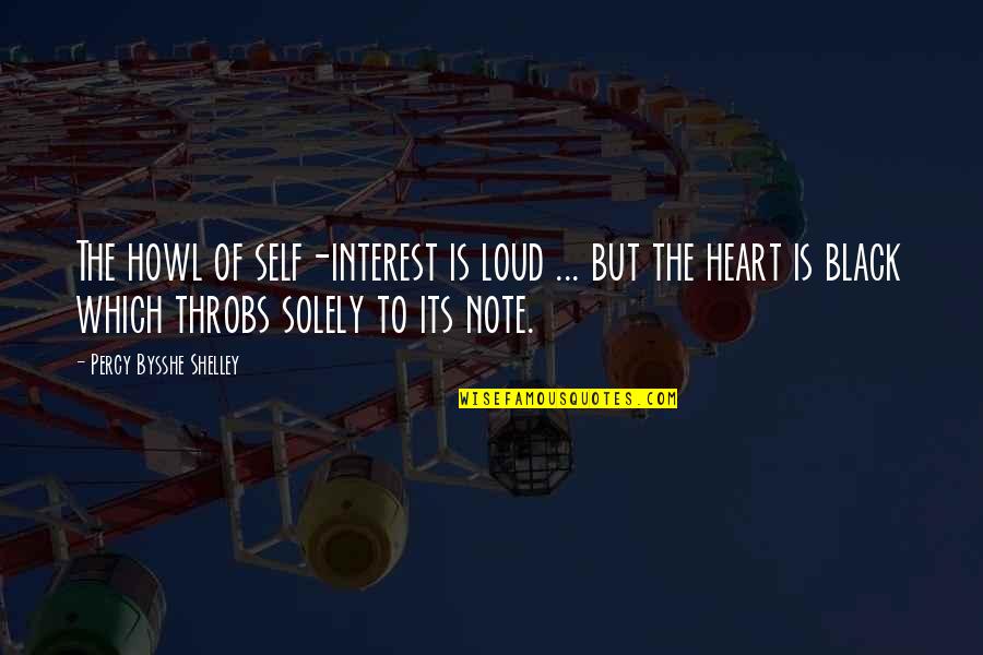 Self Note Quotes By Percy Bysshe Shelley: The howl of self-interest is loud ... but