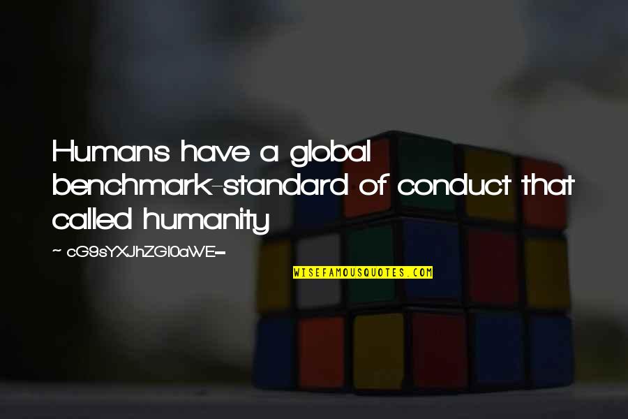 Self Observation Quotes By CG9sYXJhZGl0aWE=: Humans have a global benchmark-standard of conduct that